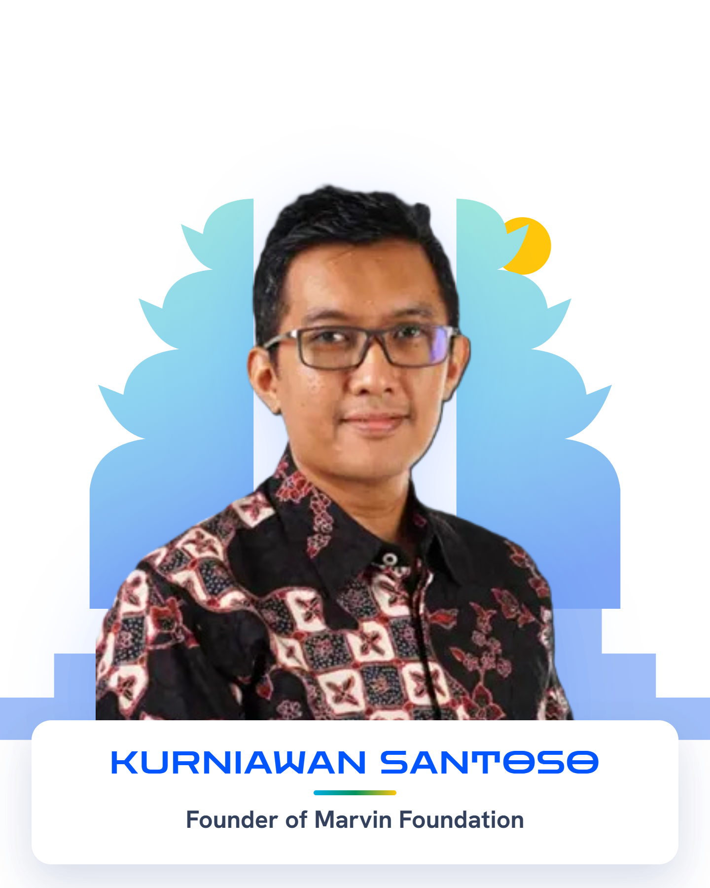 Kurniawan Santoso — Founder of Marvin Foundation