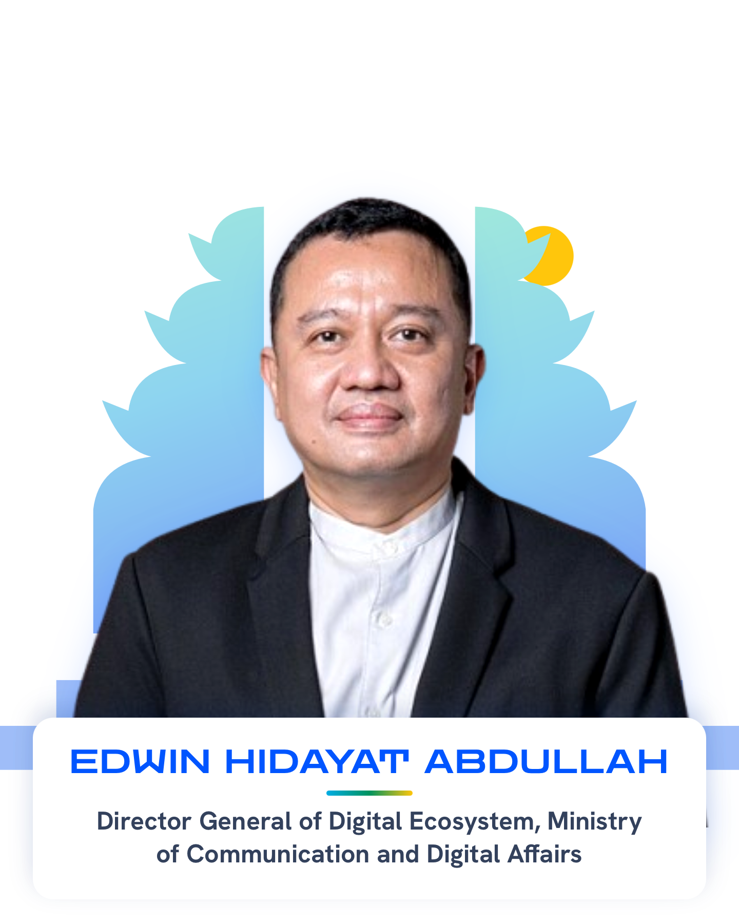 Edwin Hidayat Abdullah — Director General of Digital Ecosystem, Ministry of Communication and Digital Affairs