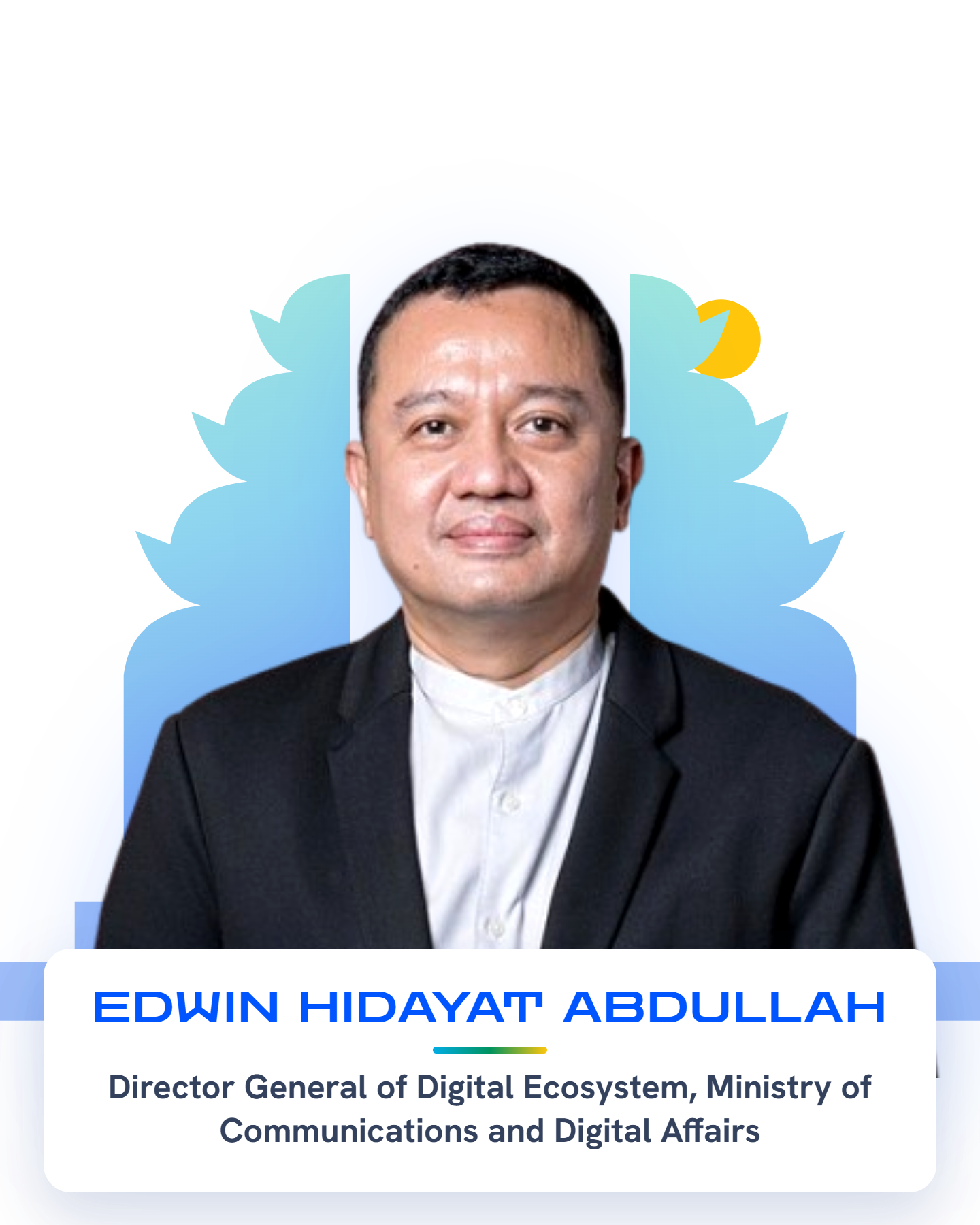 Edwin Hidayat Abdullah — Director General of Digital Ecosystem, Ministry of Communication and Digital Affairs