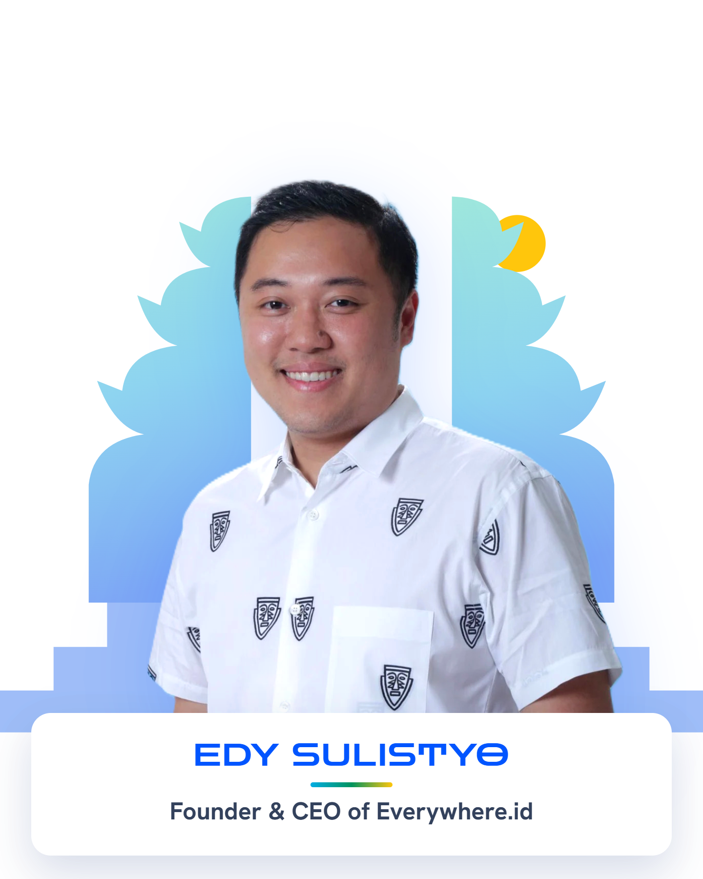 Edy Sulistyo — Founder & CEO of Everywhere.id
