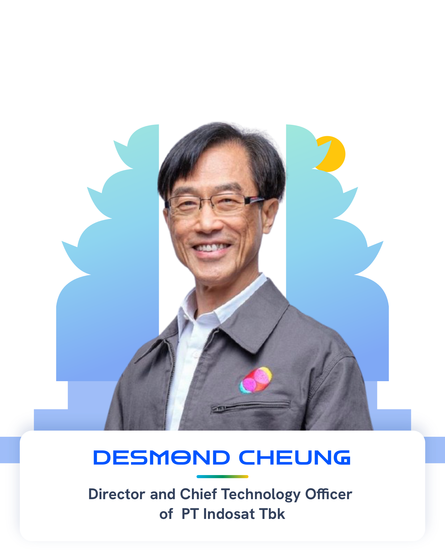 Desmond Cheung — Director and Chief Technology Officer of PT Indosat Tbk