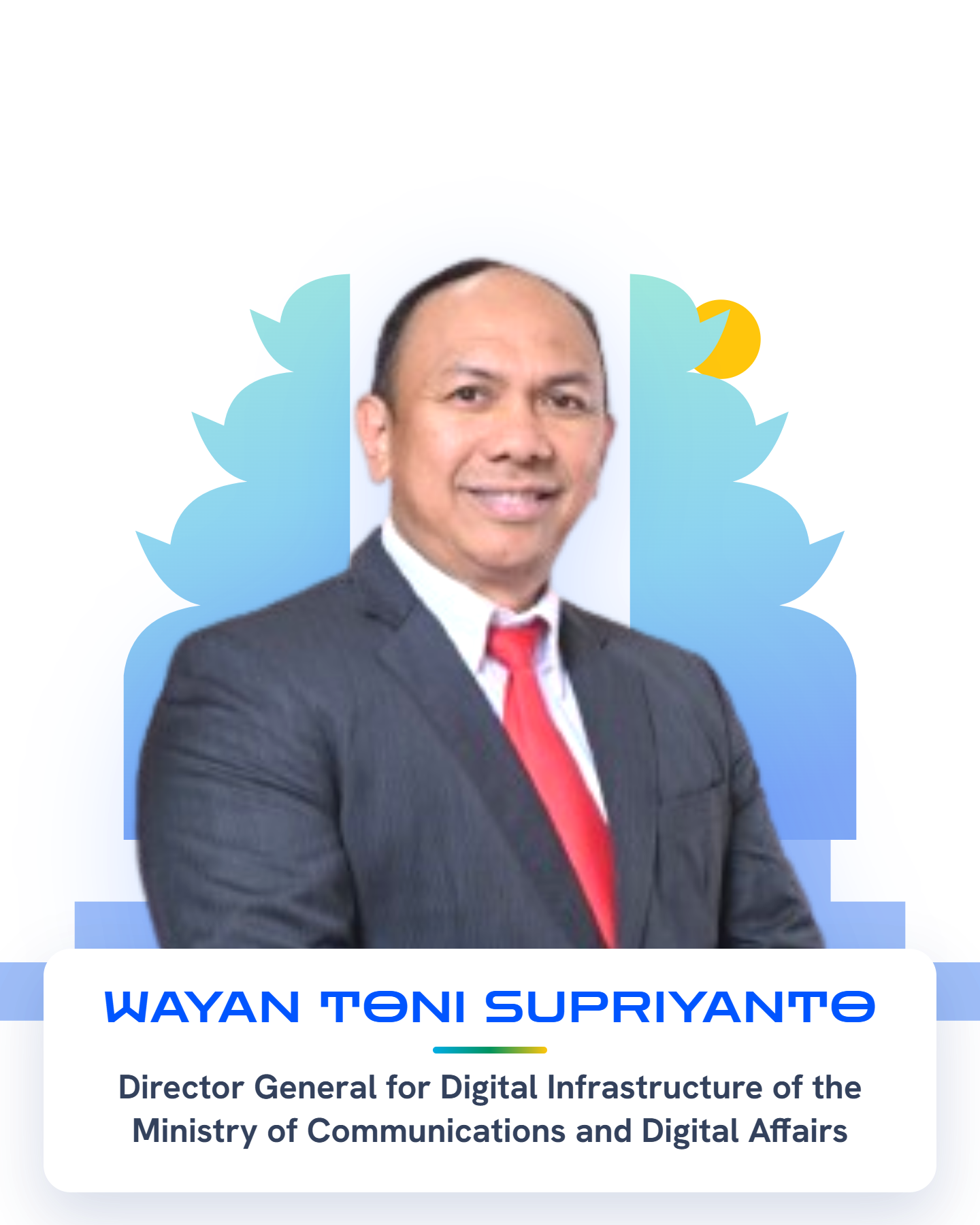 Wayan Toni Supriyanto — Director General for Digital Infrastructure of the Ministry of Communication and Digital Affairs