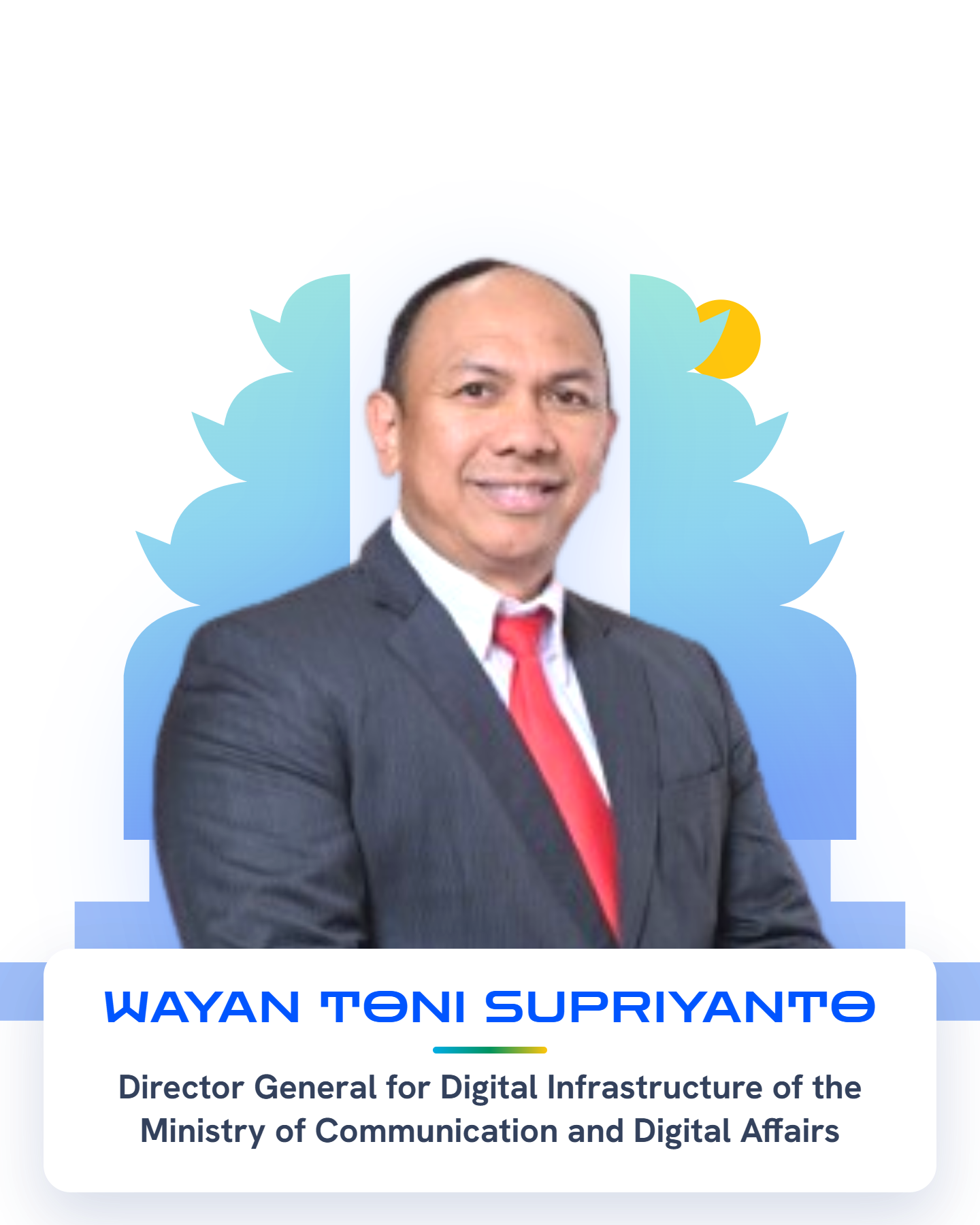 Wayan Toni Supriyanto — Director General for Digital Infrastructure of the Ministry of Communication and Digital Affairs