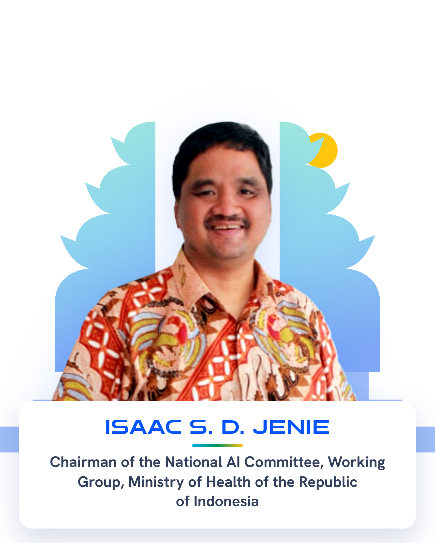 Isaac S. D. Jenie — Chairman of the National AI Committee, Working Group, Ministry of Health of the Republic of Indonesia
